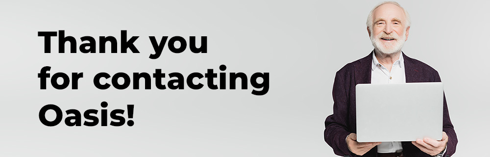 Thank you for contacting Oasis Thank you for contacting Oasis